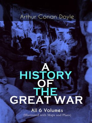 cover image of A HISTORY OF THE GREAT WAR--All 6 Volumes (Illustrated with Maps and Plans)